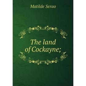 

Книга The land of Cockayne