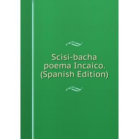 

Книга Scisi-bacha poema Incaico. (Spanish Edition)