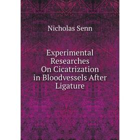 

Книга Experimental Researches On Cicatrization in Bloodvessels After Ligature