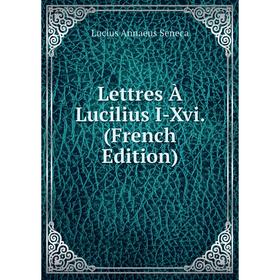 

Книга Lettres À Lucilius I-Xvi