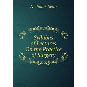 

Книга Syllabus of Lectures On the Practice of Surgery