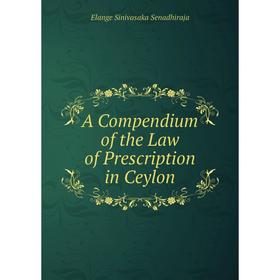 

Книга A Compendium of the Law of Prescription in Ceylon