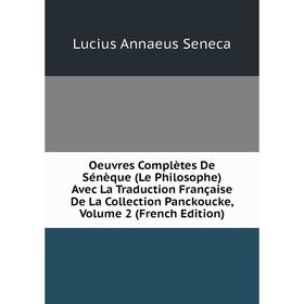 

Книга Oeuvres complètes De Sénèque (Le Philosophe) Avec La Traduction Française De La Collection Panckoucke, Volume 2