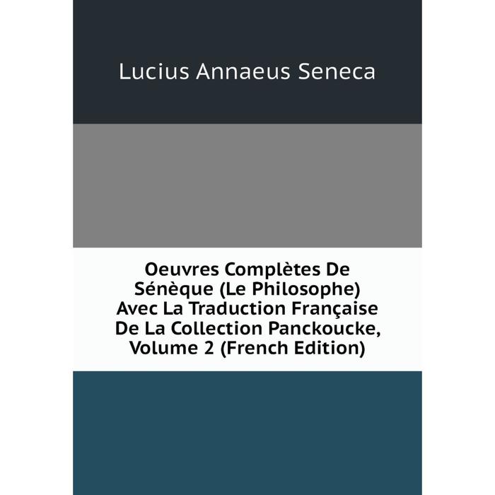 фото Книга oeuvres complètes de sénèque (le philosophe) avec la traduction française de la collection panckoucke, volume 2 nobel press