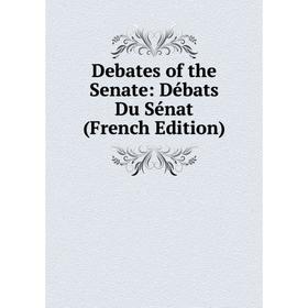 

Книга Debates of the Senate: Débats Du Sénat (French Edition)