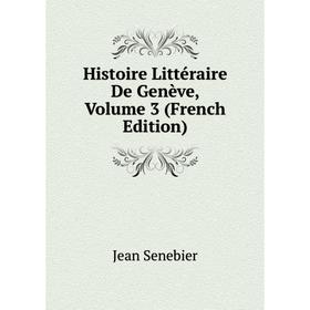 

Книга Histoire Littéraire De Genève, Volume 3 (French Edition)
