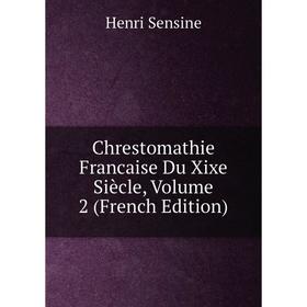 

Книга Chrestomathie Francaise Du Xixe Siècle, Volume 2 (French Edition)