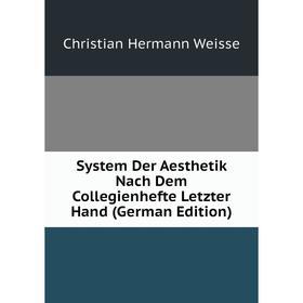

Книга System Der Aesthetik Nach Dem Collegienhefte Letzter Hand (German Edition)
