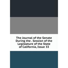 

Книга The Journal of the Senate During the. Session of the Legislature of the State of California, Issue 33