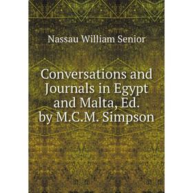 

Книга Conversations and Journals in Egypt and Malta, Ed. by M.C.M. Simpson