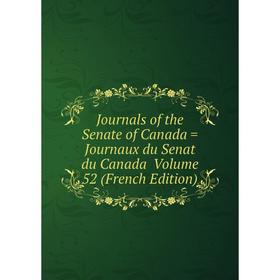

Книга Journal s of the Senate of Canada = Journaux du Senat du Canada Volume 52
