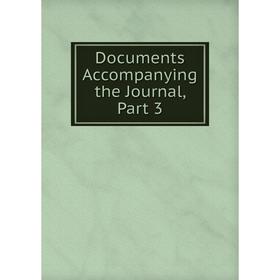 

Книга Documents Accompanying the Journal, Part 3