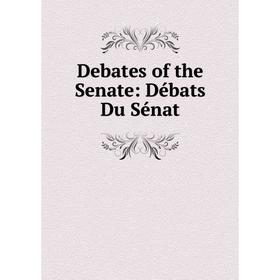 

Книга Debates of the Senate: Débats Du Sénat