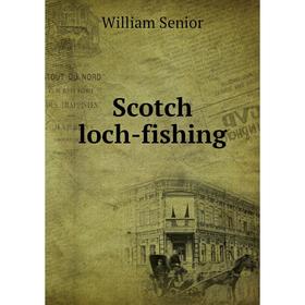 

Книга Scotch loch-fishing