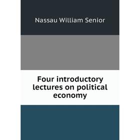 

Книга Four introductory lectures on political economy