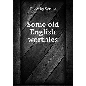 

Книга Some old English worthies
