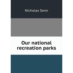 

Книга Our national recreation parks