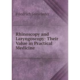 

Книга Rhinoscopy and Laryngoscopy: Their Value in Practical Medicine