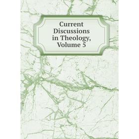 

Книга Current Discussions in Theology, Volume 5