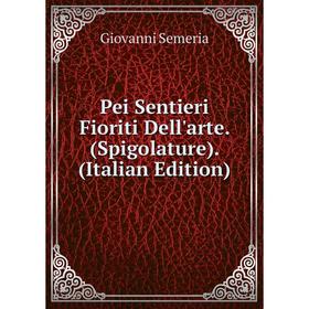 

Книга Pei Sentieri Fioriti Dell'arte. (Spigolature). (Italian Edition)