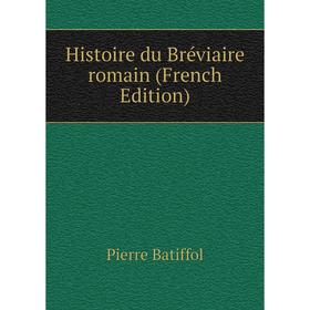 

Книга Histoire du Bréviaire romain (French Edition)