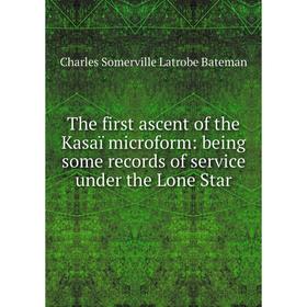

Книга The first ascent of the Kasaï microform: being some records of service under the Lone Star