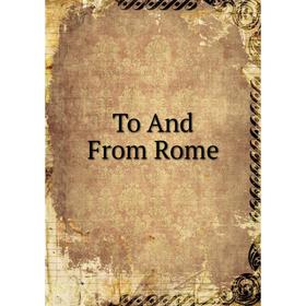 

Книга To And From Rome