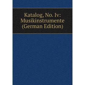 

Книга Katalog, No. Iv: Musikinstrumente