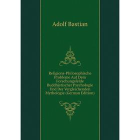 

Книга Religions-Philosophische Probleme Auf Dem Forschungsfelde Buddhistischer Psychologie Und Der Vergleichenden Mythologie (German Edition)
