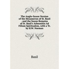 

Книга The Anglo-Saxon Version of the Hexameron of St. Basil. and the Saxon Remains of St. Basil's Admonitio Ad Filium Spiritualem, with a Tr. by H.W.