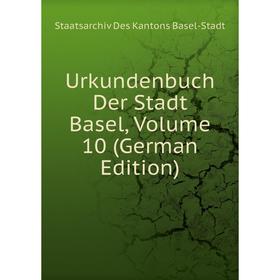 

Книга Urkundenbuch Der Stadt Basel, Volume 10 (German Edition)