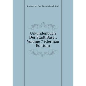 

Книга Urkundenbuch Der Stadt Basel, Volume 7 (German Edition)