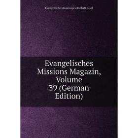 

Книга Evangelisches Missions Magazin, Volume 39 (German Edition)