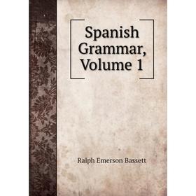 

Книга Spanish Grammar, Volume 1