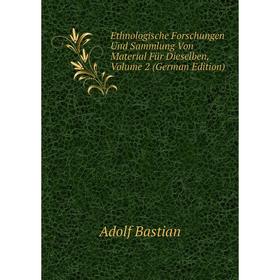 

Книга Ethnologische Forschungen Und Sammlung Von Material Für Dieselben, Volume 2 (German Edition)