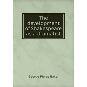 

Книга The development of Shakespeare as a dramatist