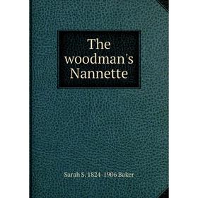 

Книга The woodman's Nannette