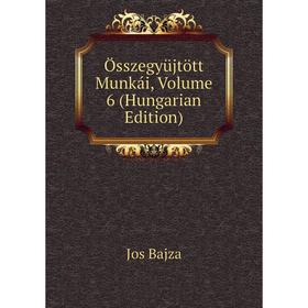 

Книга Összegyüjtött Munkái, Volume 6 (Hungarian Edition)