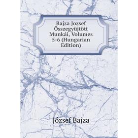 

Книга Bajza Jozsef Összegyüjtött Munkái, Volumes 5-6 (Hungarian Edition)