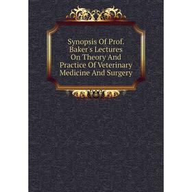 

Книга Synopsis Of Prof. Baker's Lectures On Theory And Practice Of Veterinary Medicine And Surgery