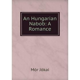 

Книга An Hungarian Nabob: A Romance