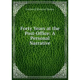 

Книга Forty Years at the Post-Office: A Personal Narrative