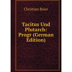 

Книга Tacitus Und Plutarch: Progr (German Edition)