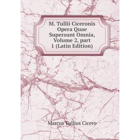 

Книга M Tullii Ciceronis Opera Quae supersunt omnia, Volume 2, part 1