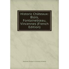 

Книга Historic Châteaux: Blois, Fontainebleau, Vincennes (French Edition)