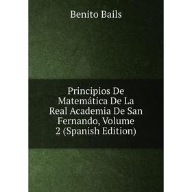 

Книга Principios De Matemática De La Real Academia De San Fernando, Volume 2 (Spanish Edition)
