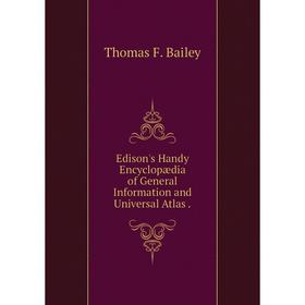 

Книга Edison's Handy Encyclopædia of General Information and Universal Atlas.