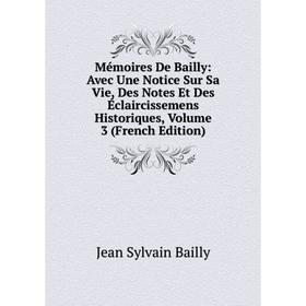 

Книга Mémoires De Bailly: Avec Une Notice Sur Sa Vie, Des Notes Et Des Éclaircissemens Historiques, Volume 3