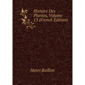 

Книга Histoire Des Plantes, Volume 13 (French Edition)