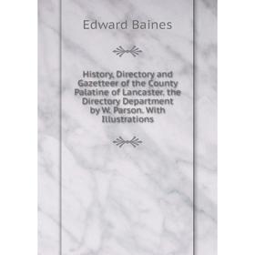 

Книга History, Directory and Gazetteer of the County Palatine of Lancaster. the Directory Department by W. Parson. With Illustrations